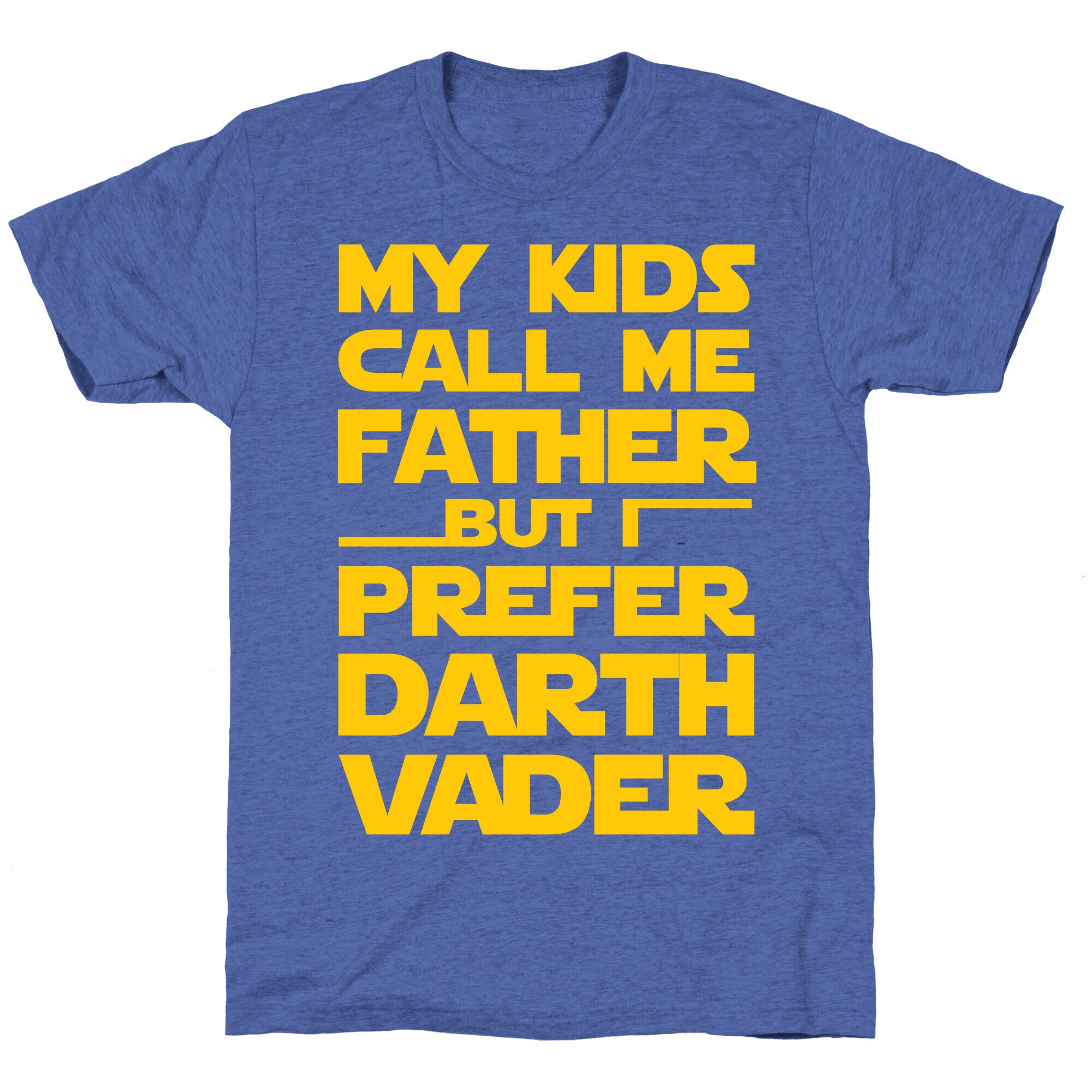 My Kids Call Me Father But I Prefer Darth Vader Unisex Triblend Tee